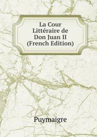 La Cour Litteraire de Don Juan II (French Edition)