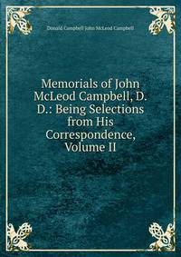 Memorials of John McLeod Campbell, D.D.: Being Selections from His Correspondence, Volume II