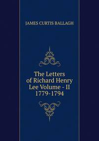 The Letters of Richard Henry Lee Volume - II 1779-1794