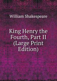 King Henry the Fourth, Part II (Large Print Edition)