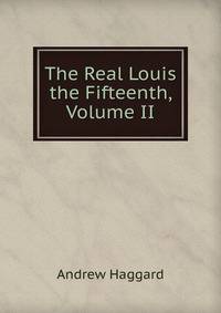 The Real Louis the Fifteenth, Volume II