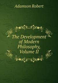 The Development of Modern Philosophy, Volume II