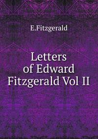 Letters of Edward Fitzgerald Vol II