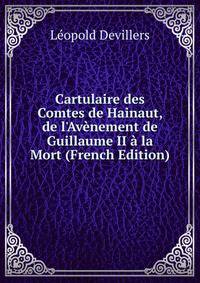 Cartulaire des Comtes de Hainaut, de l'Av?nement de Guillaume II ? la Mort (French Edition)