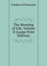 The Morning of Life, Volume II (Large Print Edition)