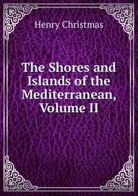 The Shores and Islands of the Mediterranean, Volume II