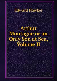 Arthur Montague or an Only Son at Sea, Volume II