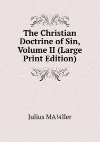 The Christian Doctrine of Sin, Volume II (Large Print Edition)