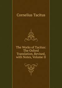 The Works of Tacitus: The Oxford Translation, Revised, with Notes, Volume II