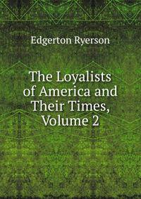 The Loyalists of America and Their Times, Volume 2