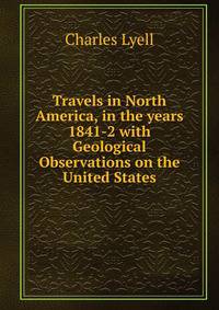 Travels in North America, in the years 1841-2 with Geological Observations on the United States