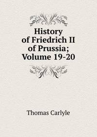 History of Friedrich II of Prussia; Volume 19-20