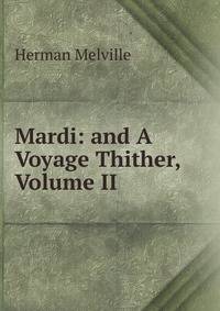 Mardi: and A Voyage Thither, Volume II