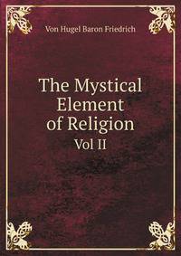 The Mystical Element of Religion. Vol II