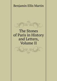 The Stones of Paris in History and Letters, Volume II