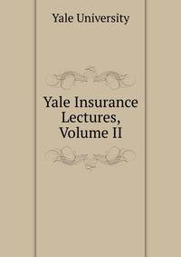 Yale Insurance Lectures, Volume II