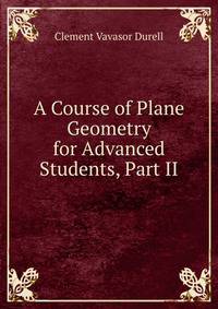 A Course of Plane Geometry for Advanced Students, Part II