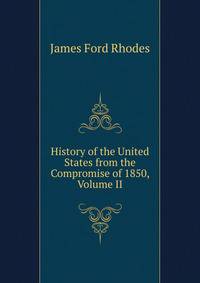 History of the United States from the Compromise of 1850, Volume II
