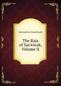The Raja of SarAiwak, Volume II