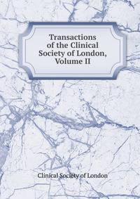 Transactions of the Clinical Society of London, Volume II