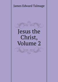 Jesus the Christ, Volume 2