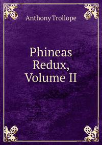 Phineas Redux, Volume II