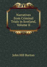 Narratives from Criminal Trials in Scotland, Volume II