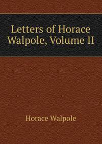 Letters of Horace Walpole, Volume II