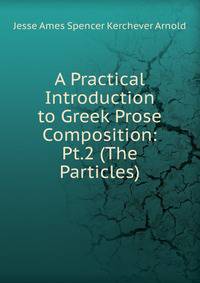 A Practical Introduction to Greek Prose Composition: Pt.2 (The Particles)