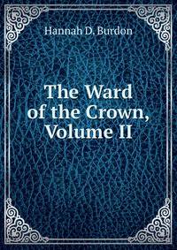 The Ward of the Crown, Volume II