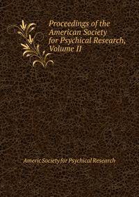 Proceedings of the American Society for Psychical Research, Volume II