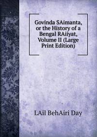 Govinda SAimanta, or the History of a Bengal RAiiyat, Volume II (Large Print Edition)