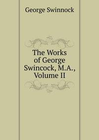 The Works of George Swincock, M.A., Volume II