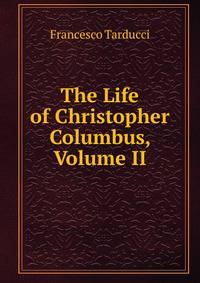 The Life of Christopher Columbus, Volume II