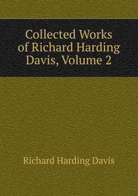 Collected Works of Richard Harding Davis, Volume 2