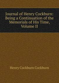 Journal of Henry Cockburn: Being a Continuation of the Memorials of His Time, Volume II