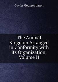 The Animal Kingdom Arranged in Conformity with its Organization, Volume II