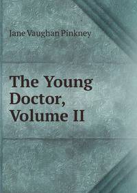 The Young Doctor, Volume II