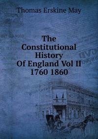 The Constitutional History Of England Vol II 1760 1860