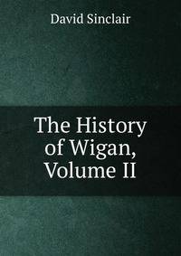 The History of Wigan, Volume II