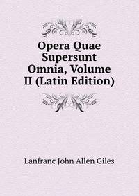 Opera Quae Supersunt Omnia, Volume II (Latin Edition)