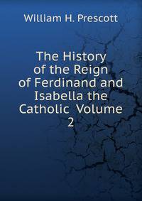 The History of the Reign of Ferdinand and Isabella the Catholic Volume 2