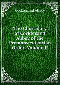 The Chartulary of Cockersand Abbey of the Premonstratensian Order, Volume II