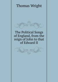 The Political Songs of England, from the reign of John to that of Edward II