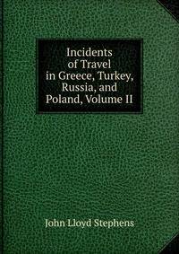 Incidents of Travel in Greece, Turkey, Russia, and Poland, Volume II