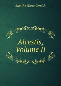 Alcestis, Volume II