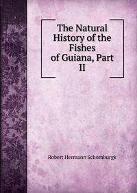 The Natural History of the Fishes of Guiana, Part II