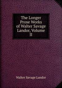 The Longer Prose Works of Walter Savage Landor, Volume II
