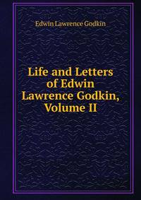 Life and Letters of Edwin Lawrence Godkin, Volume II