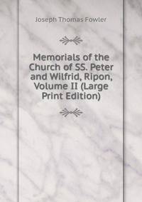 Memorials of the Church of SS. Peter and Wilfrid, Ripon, Volume II (Large Print Edition)